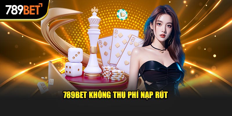 789BET không thu phí nạp rút