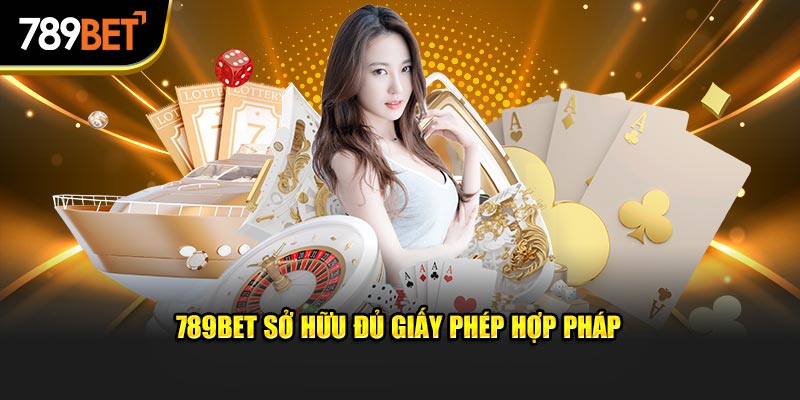 789BET sở hữu đủ giấy phép hợp pháp