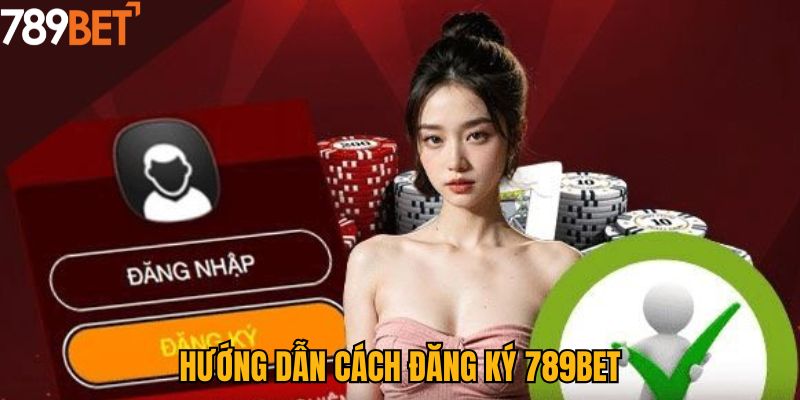 Quy trình điền thông tin đăng ký 789bet siêu dễ hiểu