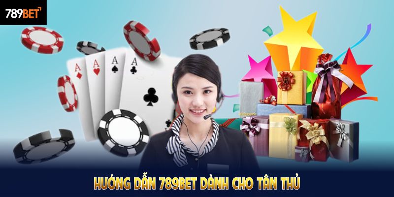 Hướng dẫn 789BET dành cho tân thủ khi tham gia