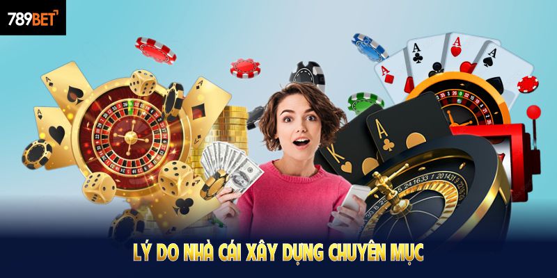 Lý do nhà cái xây dựng chuyên mục hướng dẫn 789BET