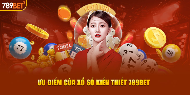 Ưu điểm của xổ số kiến thiết 789BET