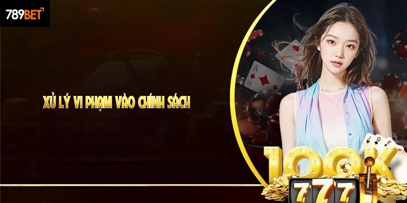 Xử lý vi phạm vào chính sách miễn trừ trách nhiệm 789Bet